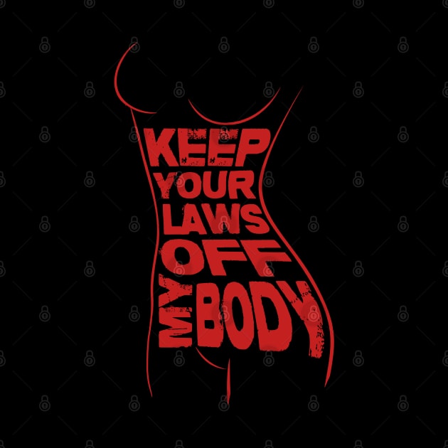 Keep Your Laws Off My Body by mia_me