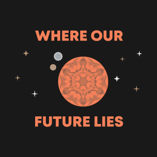 Where Our Future Lies T-Shirt