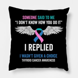 thyroid cancer awareness - some one said to me - thyroid cancer survivor Pillow