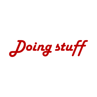 Doing stuff T-Shirt