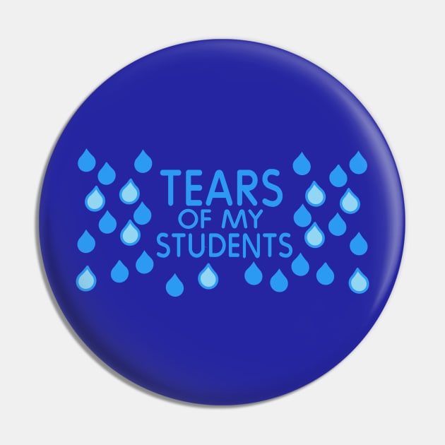 Teacher Gift - Tears of My Students Pin by ballhard