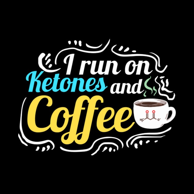 Keto Diet Quote I Run On Ketones And Coffee by HypeRamen