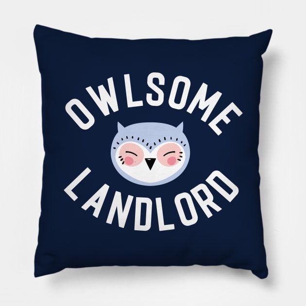 Owlsome Landlord Pun - Funny Gift Idea Pillow by BetterManufaktur