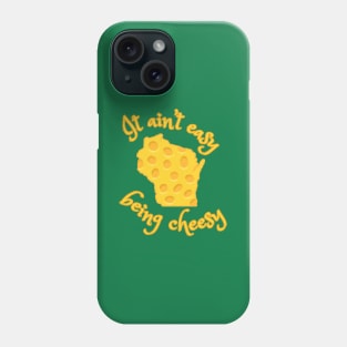 It Ain't Easy Being Cheesy Wisconsin Phone Case