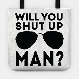 Will You Shut Up Man will you shut up man will you Tote