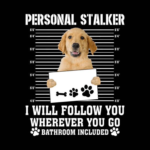 Personal Stalker I_ll Follow You Wherever You Go golden retriever by Chapmanx