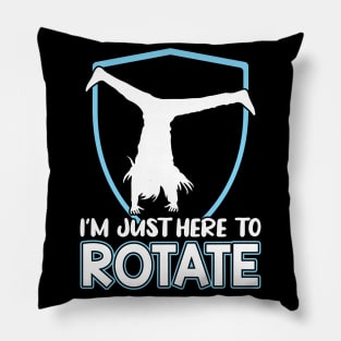 I'm Just Here To Rotate - Cartwheel Pillow