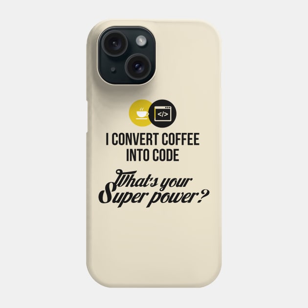 I convert coffee into code. What's your super power? Phone Case by guicsilva@gmail.com