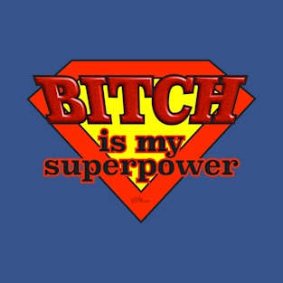 BITCH-Superpower T-Shirt