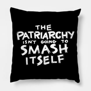 The Patriarchy Isn't Going to Smash Itself Pillow