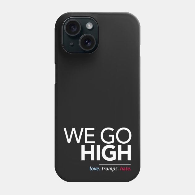 We Go High (Love Trumps Hate) Phone Case by Boots