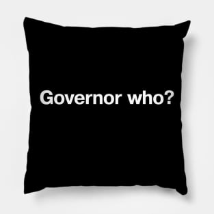 Governor who? Pillow