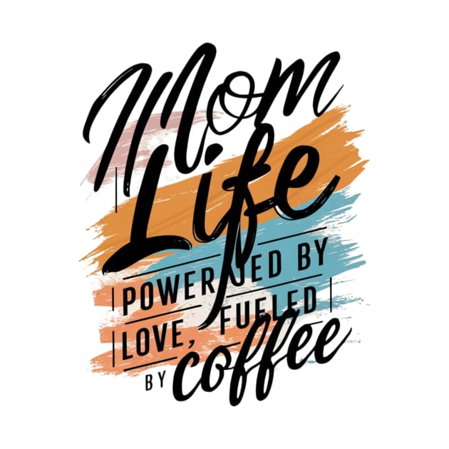 Women's shirt for Mother's Day Mom Life Powered By Love, Fueled By Coffee by Kibria1991