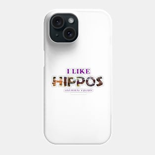 I like hippos and maybe 3 people - wildlife oil painting word art Phone Case