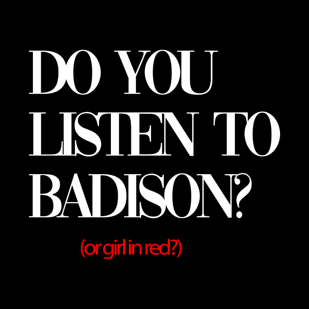 do you listen to badison black by Badison