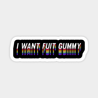 I Want Fuit Gummy Magnet