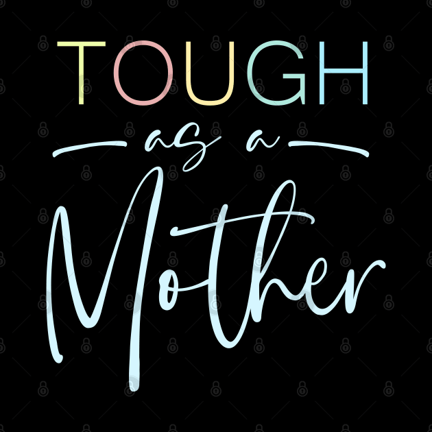 Tough as a Mother Shirt, Mom Shirt, Mama Shirt by FlyingWhale369