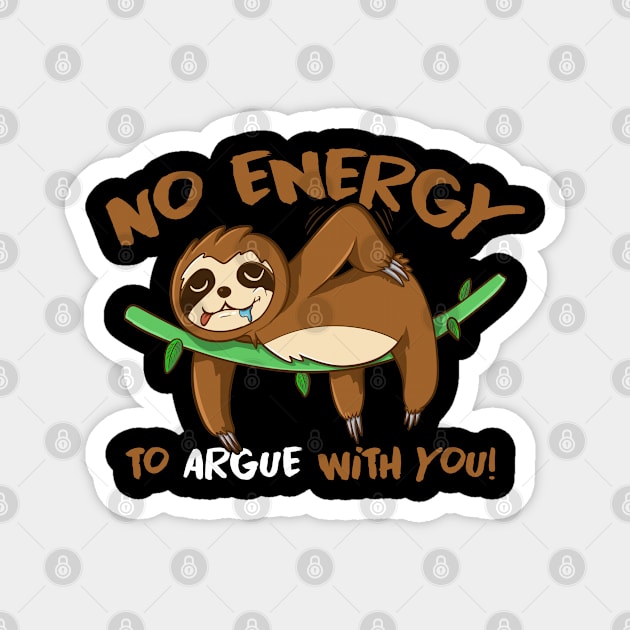 No Energy to argue with you Lazy sloth sleeping Magnet by LtonMatheus