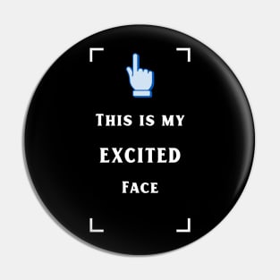 My excited face Pin