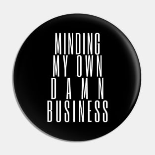 Minding My Own Damn Business. Funny Sarcastic Quote. Pin