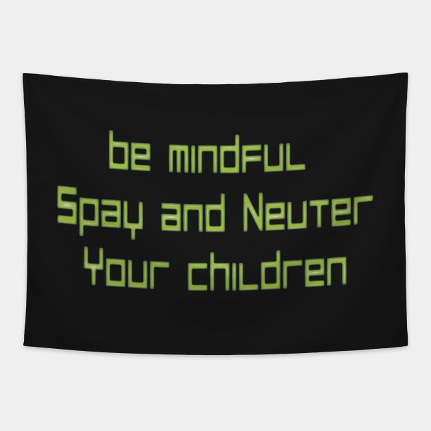 Spay and Neuter Your Children Tapestry by Rynosss