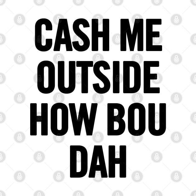 Cash Me Outside (Black) by sergiovarela