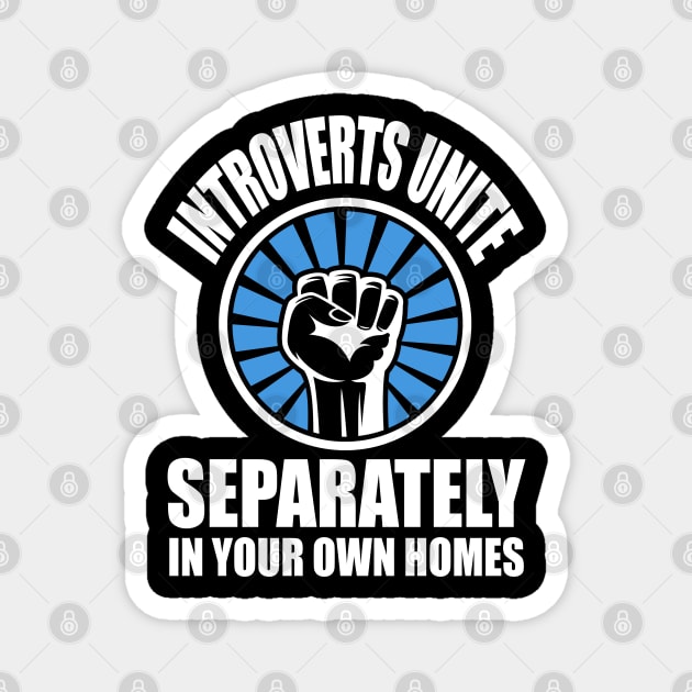 Introverts Unite Separately In Your Own Homes Magnet by TeddyTees