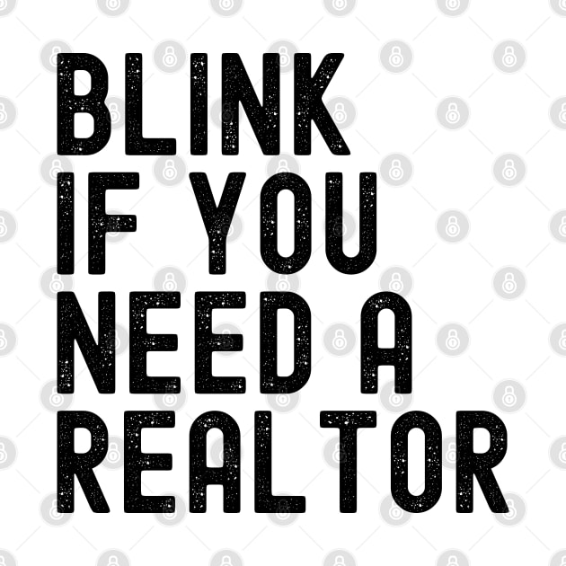 Funny Real Estate Agent Saying Blink If You Need A Realtor by Nisrine