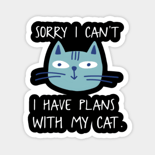 Sorry I Can'T I Have Plans With My Cat For Cats Magnet