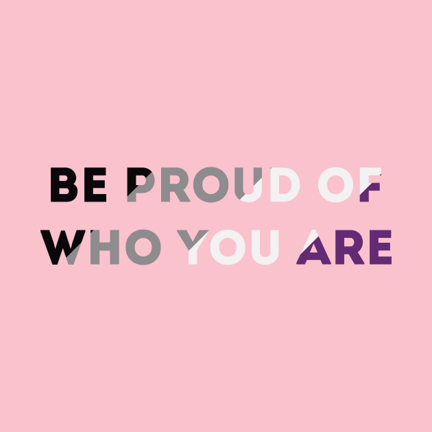 Be Proud Of Who You Are Asexual Pride Flag by superdupertees