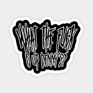 Wtf Is Up Dennys - Distressed Magnet