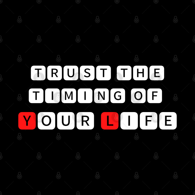 Trust the timing of your life by TigrArt