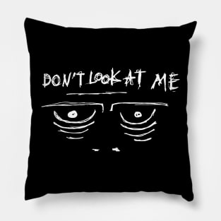 Dark and Gritty Don't Look At Me Pillow