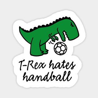 T-Rex hates handball funny dinosaur ball Magnet