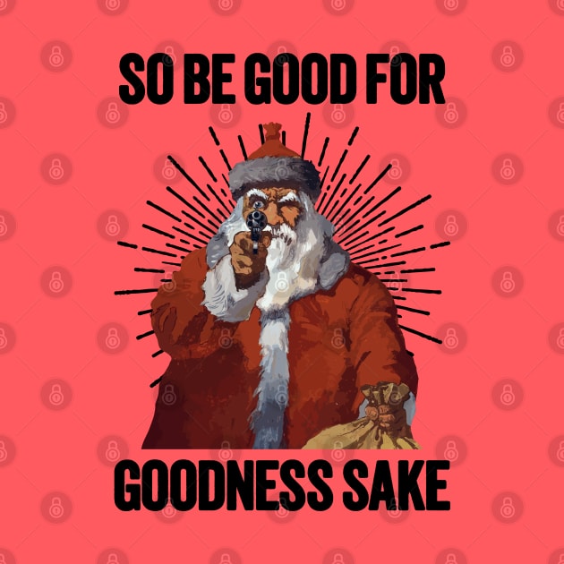 Santa with a Gun - Be Good For Goodness Sake by TwistedCharm