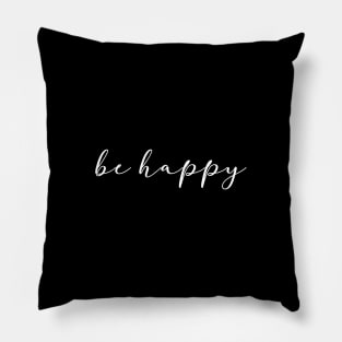 Be Happy Cute Motivational Words - Good Vibes & Positivity Pillow