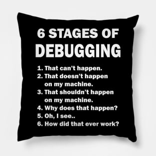 6 Stages of Debugging Coding Funny Pillow