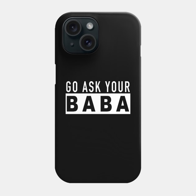 Funny Mom Gift  Go Ask Your Baba Phone Case by ArchmalDesign