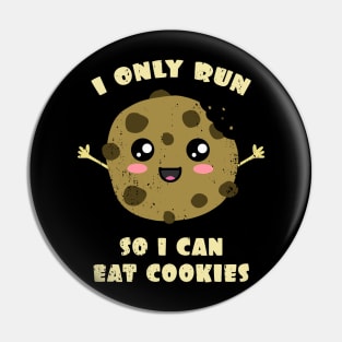 I Only Run So I Can Eat Cookies Pin