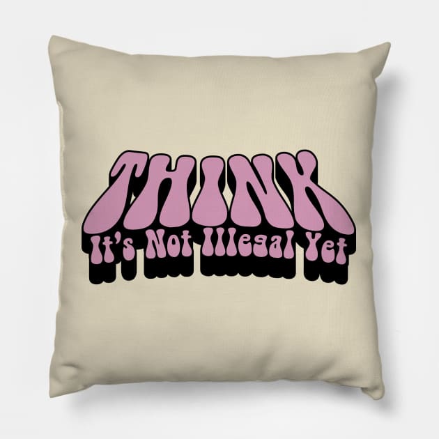 Think It's Not Illegal Yet Sarcasm Pillow by Mandegraph