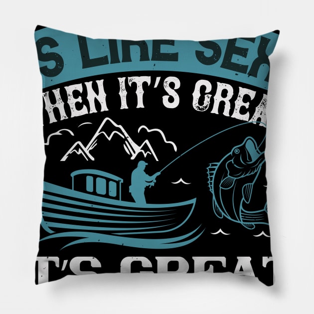 Fishing Is Like Sex When Its Great Pillow by Aratack Kinder