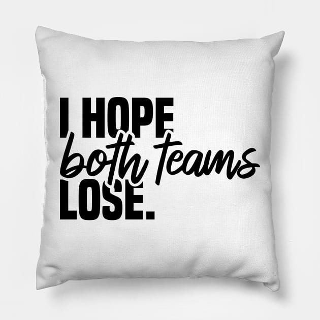 I Hope Both Teams Lose Pillow by Blonc