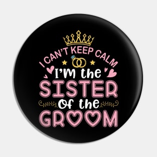 I Can't Keep Calm I'm The Sister Of The Groom Husband Wife Pin