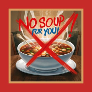No Soup! T-Shirt