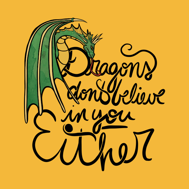 Dragons don't believe in you either by bubbsnugg