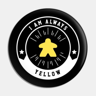 I Am Always Yellow Meeple - Board Games and Meeples Addict Pin