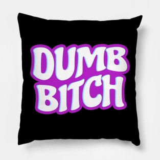 Dumb Bitch For You Pillow