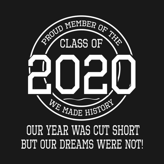 Proud Member Of The Class Of 2020 We Made History Our Year Was Cut Short But Our Dreams Were Not by joandraelliot