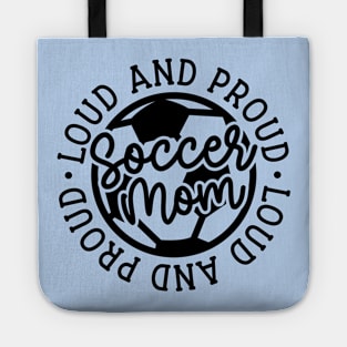 Loud and Proud Soccer Mom Boys Girls Cute Funny Tote