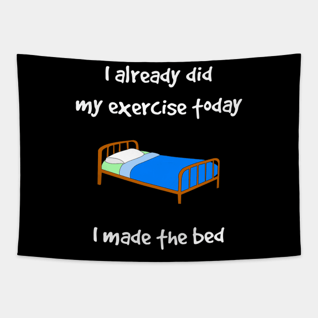 Funny I Did My Exercise I Made The Bed Tapestry by egcreations